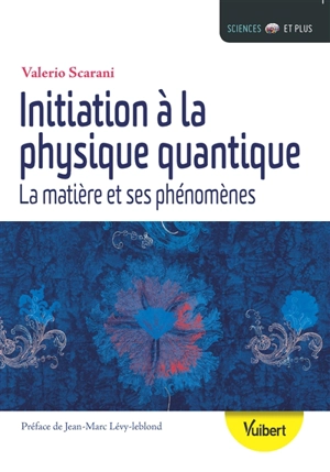 Initiation à la physique quantique : la matière et ses phénomènes - Valerio Scarani