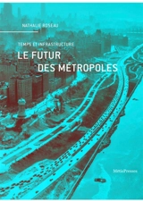 Le futur des métropoles : temps et infrastructure - Nathalie Roseau