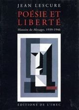 Poésie et liberté : histoire de Messages, 1939-1946 - Jean Lescure