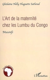 L'art de la maternité chez les Lumbu du Congo : Musonfi - Ghislaine Nelly Huguette Sathoud