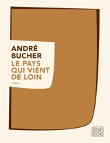 Le pays qui vient de loin - André Bucher