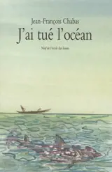 J'ai tué l'océan - Jean-François Chabas