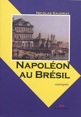 Napoléon au Brésil : quand les grognards deviennent chefs d'entreprise : enquête - Nicolas Saudray
