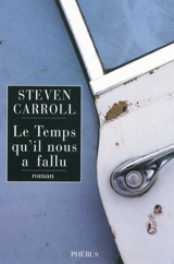 Le temps qu'il nous a fallu - Steven Carroll