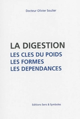 La digestion : les clés du poids, les formes, les dépendances - Olivier Soulier