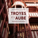 Troyes et l'Aube : insolites et méconnus - Jean-Claude Czmara