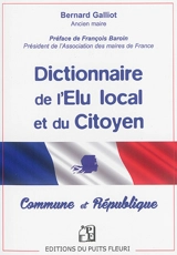 Dictionnaire de l'élu local et du citoyen : Commune et République - Bernard Galliot