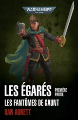 Les égarés : les fantômes de Gaunt. Vol. 1. Le traître. Son dernier ordre - Dan Abnett