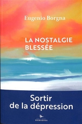 La nostalgie blessée : sortir de la dépression - Eugenio Borgna