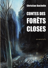 Contes des forêts closes - Christian Bachelin