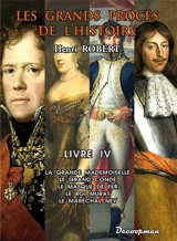 Les grands procès de l'histoire. Vol. 4. La Grande Mademoiselle, le Grand Condé, le Masque de fer, le roi Murat, le maréchal Ney - Henri Robert