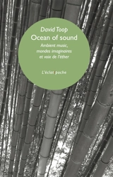 Ocean of sound : ambient music, mondes imaginaires et voix de l'éther - David Toop