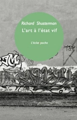 L'art à l'état vif : la pensée pragmatiste & l'esthétique populaire - Richard Shusterman
