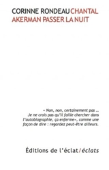 Chantal Akerman : passer la nuit - Corinne Rondeau
