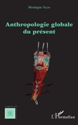 Anthropologie globale du présent - Monique Sélim