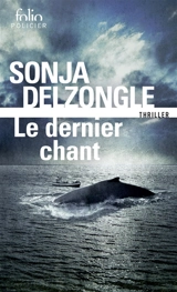 Le dernier chant : thriller - Sonja Delzongle
