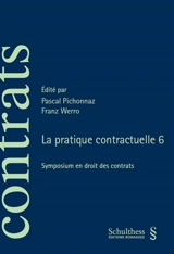 La pratique contractuelle 6 - Colloque de la pratique contractuelle (6 ; 2018 ; Fribourg, Suisse)