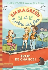 Emma Green et l'arbre des fées. Vol. 2. Trop de chance ! - Ellen Potter