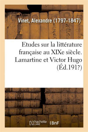 Etudes sur la littérature française au XIXe siècle. Lamartine et Victor Hugo - Alexandre Vinet