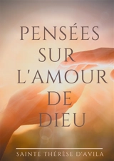 Pensées sur l'amour de Dieu : Le livre du Cantique des Cantiques commenté par Sainte Thérèse d'Avila - Thérèse d'Avila