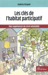 Les clefs de l'habitat participatif : mes expériences du vivre-ensemble - Audrey Gicquel
