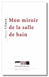 Mon miroir de la salle de bain - Pierre Tilman