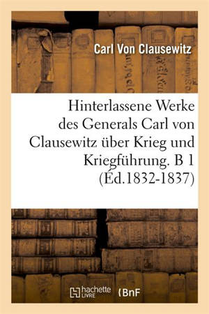 Hinterlassene Werke des Generals Carl von Clausewitz über Krieg und Kriegführung. B 1 (Ed.1832-1837) - Carl von Clausewitz
