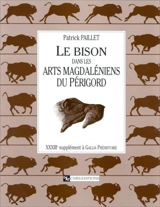 Le bison dans les arts magdaléniens du Périgord - Patrick Paillet