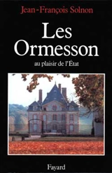Les Ormesson, au plaisir de l'Etat - Jean-François Solnon