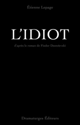 L'idiot : d'après le roman de Fiodor Dostoïevski - Etienne Lepage