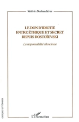 Le don d'idiotie éthique et secret depuis Dostoïevski : la responsabilité silencieuse - Valérie Deshoulières