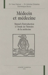 Médecin et médecine : manuel d'introduction à l'étude de l'histoire de la médecine en PCEM 1 - Yves Ferroul