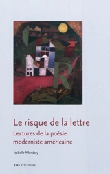 Le risque de la lettre : lectures de la poésie moderniste américaine - Isabelle Alfandary
