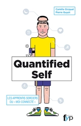 Quantified self : les apprentis sorciers du moi connecté - Camille Gicquel