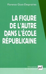 La figure de l'autre dans l'école républicaine - Florence Giust-Desprairies