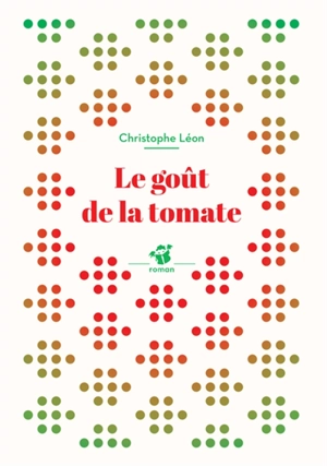Le goût de la tomate - Christophe Léon