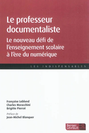 Le professeur documentaliste : le nouveau défi de l'enseignement scolaire à l'ére du numérique - Françoise Leblond