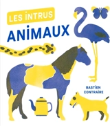 Les intrus : animaux - Bastien Contraire