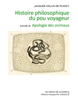 Histoire philosophique du pou voyageur : écrite par le R.P. Croquelardon, sous la dictée de l'auteur, qu'il logea quelque temps dans sa barbe. Apologie des animaux - Jacques-Albin-Simon Collin de Plancy