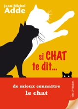 Si chat te dit... : de mieux connaître le chat - Jean-Michel Adde