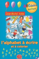 Abcdaire écriture : l'alphabet à écrire et à colorier - Jean-Michel Adde
