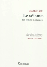 Le séisme des temps modernes : observations et réflexions sur le monde d'aujourd'hui (début du XXIe siècle) - Jean-Michel Adde