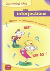 Les interjections : découvrir les interjections en s'amusant - Jean-Michel Adde