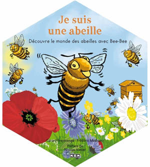 Je suis une abeille : découvre le monde des abeilles avec Bee-Bee - Gérard Freyssenge