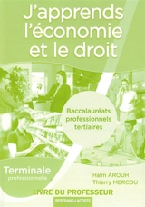 J'apprends l'économie et le droit : baccalauréats professionnels tertiaires, terminale professionnelle : livre du professeur - Haïm Arouh
