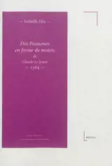 Dix pseaumes en forme de motets de Claude Le Jeune : 1564 - Claude Le Jeune