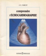 Comprendre l'échocardiographie - J.-C. Farcot