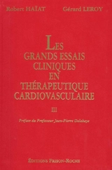 Les grands essais cliniques en thérapeutique cardiovasculaire. Vol. 3 - Robert Haïat