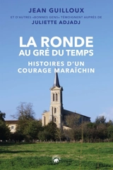 La Ronde au gré du temps : histoires d'un courage maraîchin - Jean Guilloux