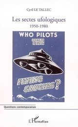 Les sectes ufologiques, 1950-1980 - Cyril Le Tallec